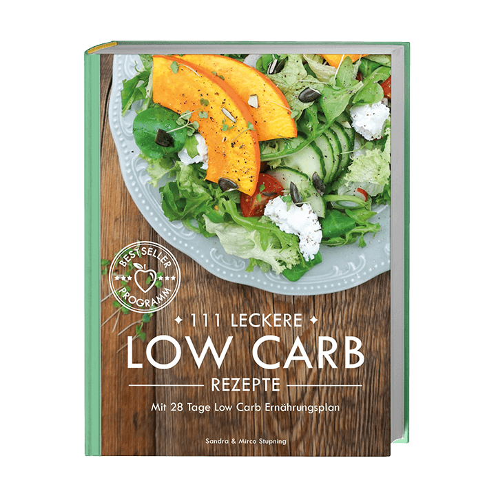 111 leckere Low Carb Rezepte mit 28 Tage Low Carb Ernährungsplan