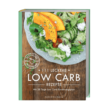 111 leckere Low Carb Rezepte mit 28 Tage Low Carb Ernährungsplan